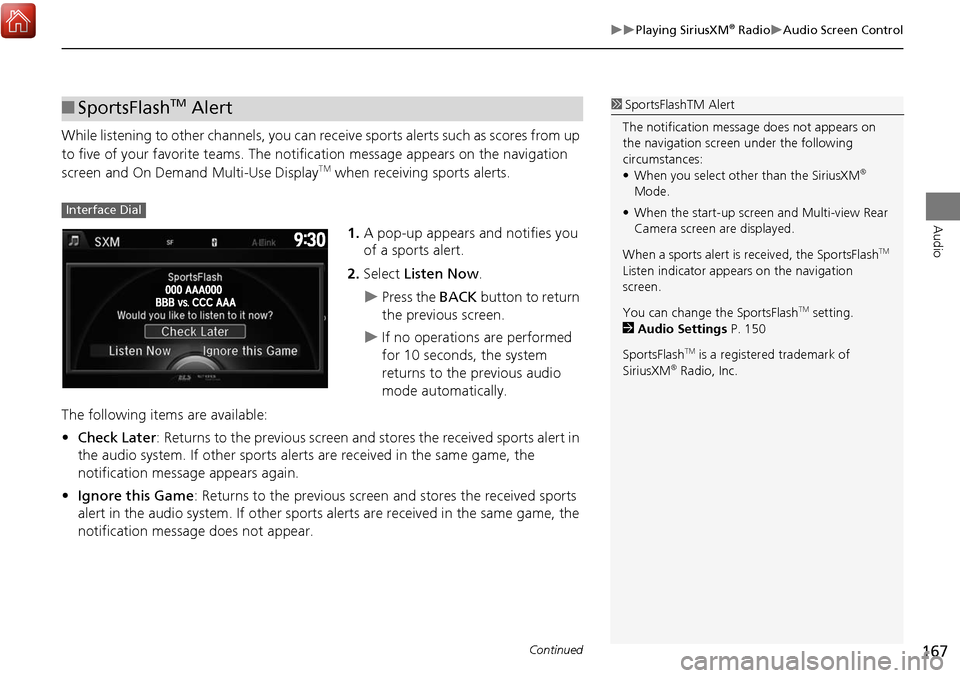 Acura MDX 2017 Navigation Manual 167
Playing SiriusXM® RadioAudio Screen Control
Audio
While listening to other channels, you can receive sports alerts such as scores from up
to five of your favorite teams. The notificatio Acura MDX 2017 Navigation Manual 167
Playing SiriusXM® RadioAudio Screen Control
Audio
While listening to other channels, you can receive sports alerts such as scores from up
to five of your favorite teams. The notificatio