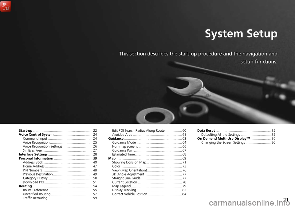 Acura MDX 2017 Navigation Manual 21
System Setup
This section describes the start-up procedure and the navigation andsetup functions.
Start-up.............................................................. 22
Voice Control System .... Acura MDX 2017 Navigation Manual 21
System Setup
This section describes the start-up procedure and the navigation andsetup functions.
Start-up.............................................................. 22
Voice Control System ....