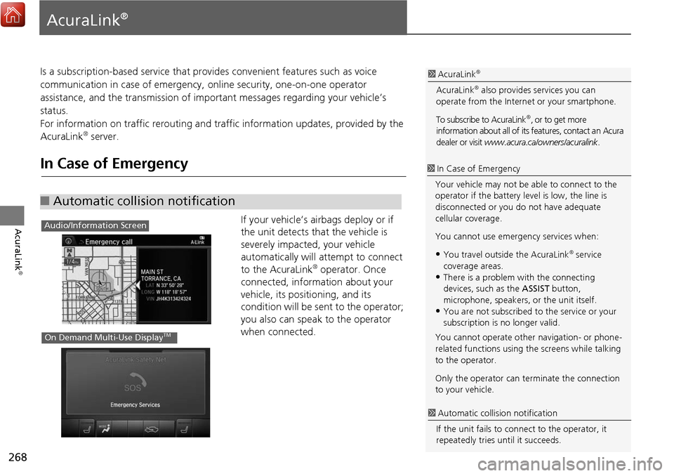 Acura MDX 2017 Navigation Manual 268
AcuraLink
®
AcuraLink®
Is a subscription-based service that provides convenient features such as voice
communication in case of emergency, online security, one-on-one operator
assistance, an Acura MDX 2017 Navigation Manual 268
AcuraLink
®
AcuraLink®
Is a subscription-based service that provides convenient features such as voice
communication in case of emergency, online security, one-on-one operator
assistance, an