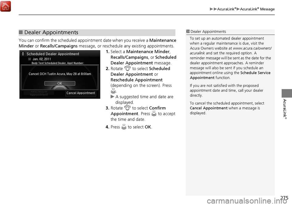 Acura MDX 2017 Navigation Manual 275
AcuraLink®AcuraLink® Message
AcuraLink
®
You can confirm the scheduled appointment date when you receive a Maintenance
Minder or Recalls/Campaigns message, or reschedule any existin Acura MDX 2017 Navigation Manual 275
AcuraLink®AcuraLink® Message
AcuraLink
®
You can confirm the scheduled appointment date when you receive a Maintenance
Minder or Recalls/Campaigns message, or reschedule any existin