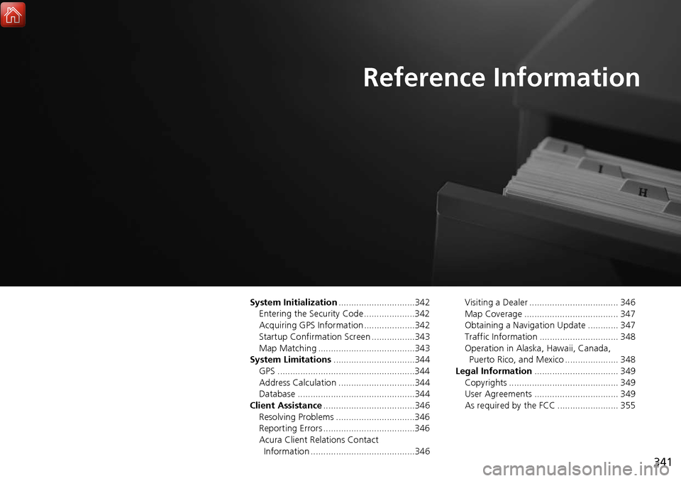 Acura MDX 2017 Navigation Manual 341
Reference Information
System Initialization..............................342
Entering the Security Code ....................342
Acquiring GPS Information ....................342
Startup Confirmati Acura MDX 2017 Navigation Manual 341
Reference Information
System Initialization..............................342
Entering the Security Code ....................342
Acquiring GPS Information ....................342
Startup Confirmati