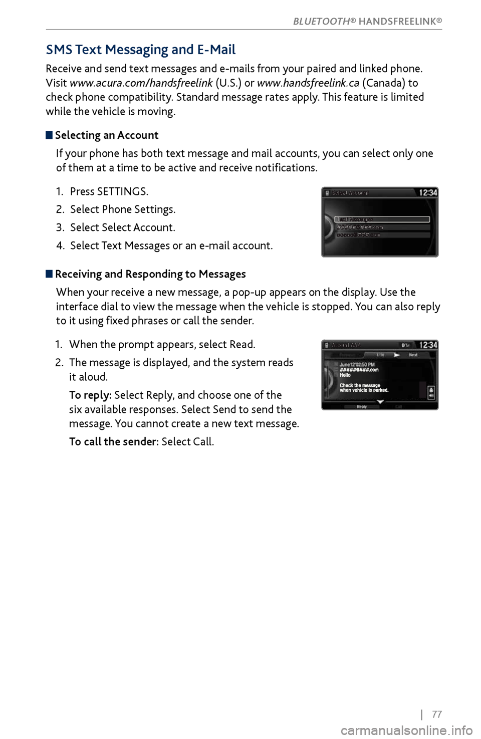 Acura MDX 2017 Owners Guide | 77
SMS Text Messaging and E-Mail
Receive and send text messages and e-mails from your paired and linked phone.
Visit www.acura.com/handsfreelink (U.S.) or www.handsfreelink.ca (Canada) to
check Acura MDX 2017 Owners Guide | 77
SMS Text Messaging and E-Mail
Receive and send text messages and e-mails from your paired and linked phone.
Visit www.acura.com/handsfreelink (U.S.) or www.handsfreelink.ca (Canada) to
check