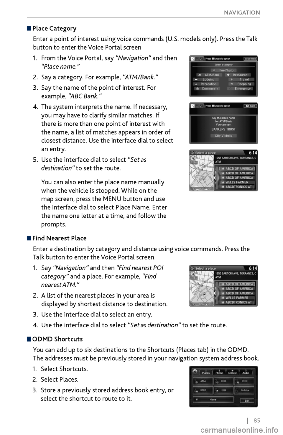 Acura MDX 2017 Owners Guide | 85
NAVIGATION
Place Category
Enter a point of interest using voice commands (U.S. models only). Press the Talk
button to enter the Voice Portal screen
1.
From
the Voice Portal, say Acura MDX 2017 Owners Guide | 85
NAVIGATION
Place Category
Enter a point of interest using voice commands (U.S. models only). Press the Talk
button to enter the Voice Portal screen
1.
From
the Voice Portal, say