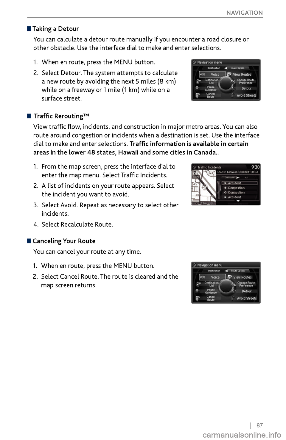 Acura MDX 2017 Owners Guide | 87
NAVIGATION
Taking a
Detour
You can calculate a detour route manually if you encounter a road closure or
other obstacle. Use the interface dial to make and enter selections.
1.
When Acura MDX 2017 Owners Guide | 87
NAVIGATION
Taking a
Detour
You can calculate a detour route manually if you encounter a road closure or
other obstacle. Use the interface dial to make and enter selections.
1.
When