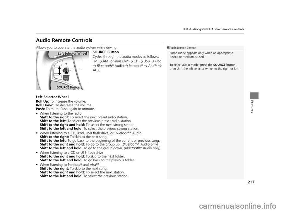 Acura MDX 2016 Owners Manual 217
uuAudio System uAudio Remote Controls
Features
Audio Remote Controls
Allows you to operate the audio system while driving.
SOURCE Button
Cycles through the audio modes as follows:
FM AM SiriusXM Acura MDX 2016 Owners Manual 217
uuAudio System uAudio Remote Controls
Features
Audio Remote Controls
Allows you to operate the audio system while driving.
SOURCE Button
Cycles through the audio modes as follows:
FM AM SiriusXM