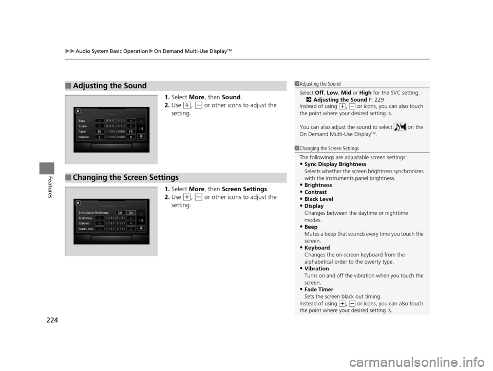 Acura MDX 2016 Owners Manual uuAudio System Basic Operation uOn Demand Multi-Use DisplayTM
224
Features
1. Select More, then Sound .
2. Use
(+, (- or other icons to adjust the
setting.
1. Select More, then Screen Settings . Acura MDX 2016 Owners Manual uuAudio System Basic Operation uOn Demand Multi-Use DisplayTM
224
Features
1. Select More, then Sound .
2. Use
(+, (- or other icons to adjust the
setting.
1. Select More, then Screen Settings .