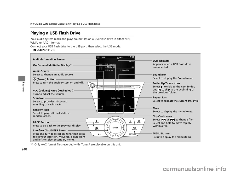 Acura MDX 2016 Owners Manual 248
uuAudio System Basic Operation uPlaying a USB Flash Drive
Features
Playing a USB Flash Drive
Your audio system reads and plays sound fi les on a USB flash drive in either MP3,
WMA, or AAC*1 forma Acura MDX 2016 Owners Manual 248
uuAudio System Basic Operation uPlaying a USB Flash Drive
Features
Playing a USB Flash Drive
Your audio system reads and plays sound fi les on a USB flash drive in either MP3,
WMA, or AAC*1 forma