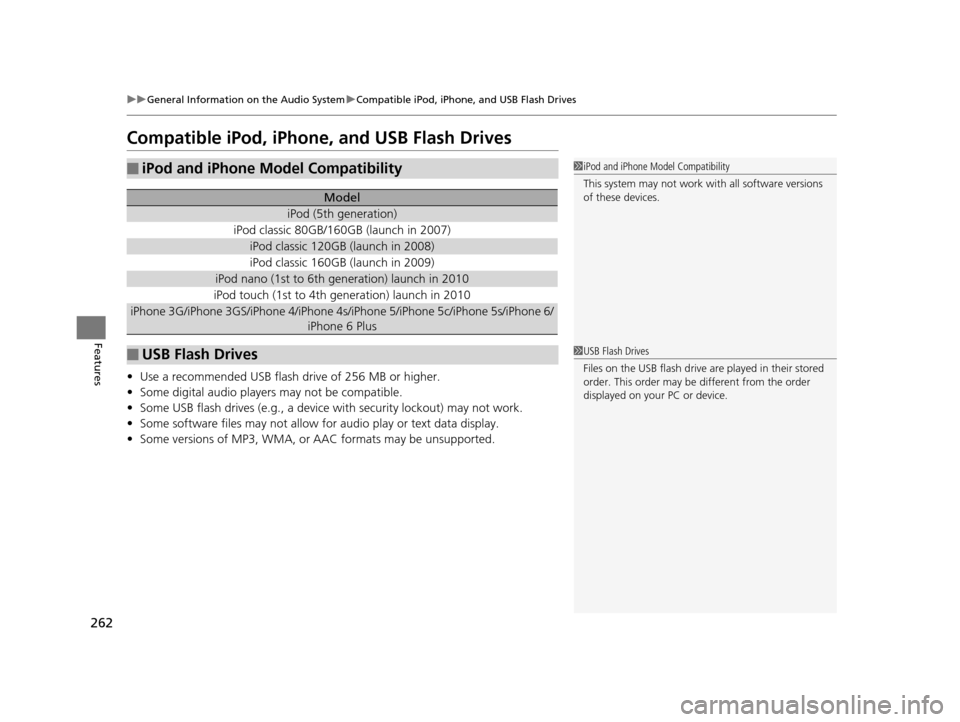 Acura MDX 2016 Owners Manual 262
uuGeneral Information on the Audio System uCompatible iPod, iPhone, and USB Flash Drives
Features
Compatible iPod, iPhone, and USB Flash Drives
• Use a recommended USB flash drive of 256 MB or h Acura MDX 2016 Owners Manual 262
uuGeneral Information on the Audio System uCompatible iPod, iPhone, and USB Flash Drives
Features
Compatible iPod, iPhone, and USB Flash Drives
• Use a recommended USB flash drive of 256 MB or h