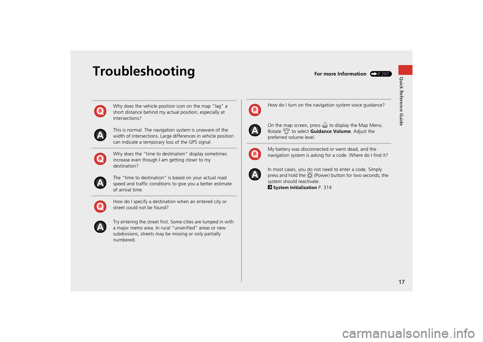 Acura MDX 2016  Navigation Manual 17Quick Reference Guide
Troubleshooting
For more Information
 (P297)
Why does the vehicle position icon on the map “lag” a 
short distance behind my actual position, especially at 
intersections?
