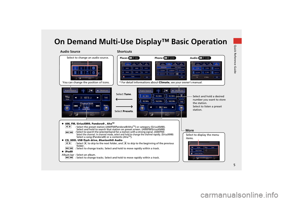 Acura MDX 2016 Navigation Manual 5Quick Reference Guide
On Demand Multi-Use Display™ Basic Operation
Places (P46)
Select to change an audio source. Shortcuts
Audio Source
Select to display the menu
items. Select and hold a desire Acura MDX 2016 Navigation Manual 5Quick Reference Guide
On Demand Multi-Use Display™ Basic Operation
Places (P46)
Select to change an audio source. Shortcuts
Audio Source
Select to display the menu
items. Select and hold a desire