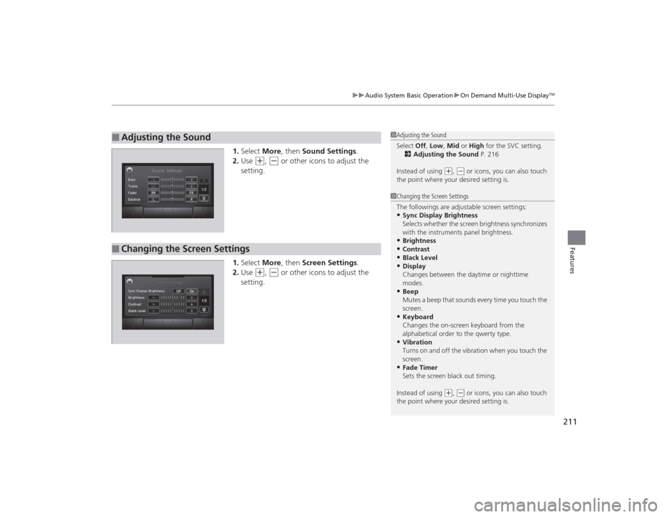 Acura MDX 2015 Owners Manual 211
uuAudio System Basic Operation uOn Demand Multi-Use Display
TM
Features
1. Select More, then Sound Settings.
2. Use
(+
, (-
or other icons to adjust the
setting.
1. Select More, then Screen Acura MDX 2015 Owners Manual 211
uuAudio System Basic Operation uOn Demand Multi-Use Display
TM
Features
1. Select More, then Sound Settings.
2. Use
(+
, (-
or other icons to adjust the
setting.
1. Select More, then Screen