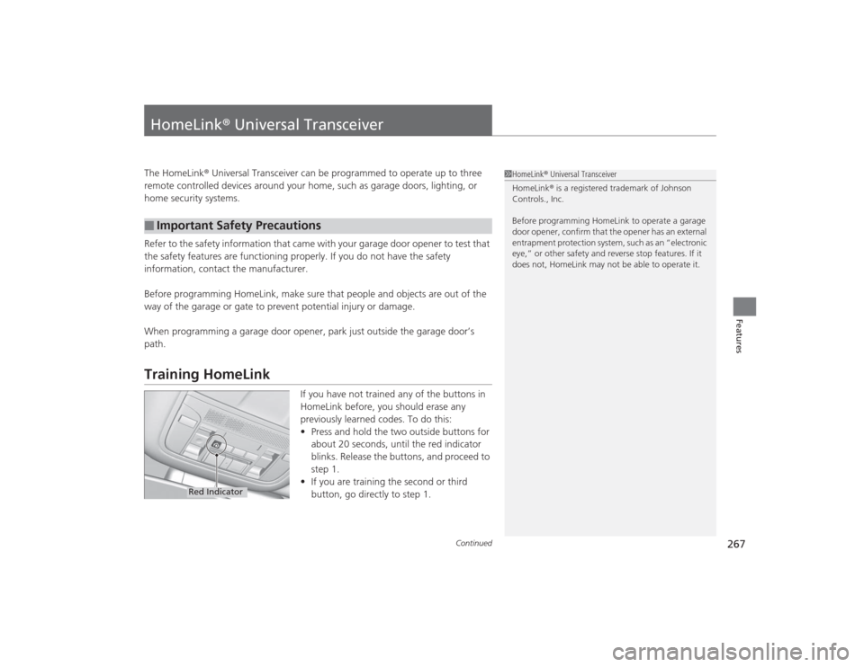 Acura MDX 2015 Owners Manual 267
Continued
Features
HomeLink® Universal TransceiverThe HomeLink ® Universal Transceiver can be programmed to operate up to three
remote controlled devices around your home, such as garage doors, Acura MDX 2015 Owners Manual 267
Continued
Features
HomeLink® Universal TransceiverThe HomeLink ® Universal Transceiver can be programmed to operate up to three
remote controlled devices around your home, such as garage doors,