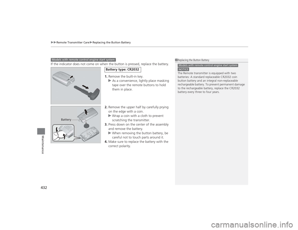 Acura MDX 2015 Owners Manual uuRemote Transmitter Care uReplacing the Button Battery
432Maintenance
If the indicator does not come on when the button is pressed, replace the battery.
1.Remove the built-in key.
u As a convenience, Acura MDX 2015 Owners Manual uuRemote Transmitter Care uReplacing the Button Battery
432Maintenance
If the indicator does not come on when the button is pressed, replace the battery.
1.Remove the built-in key.
u As a convenience,