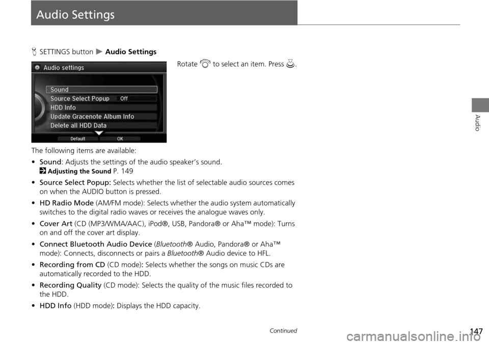Acura MDX 2015 Navigation Manual 147
Audio
Audio Settings
HSETTINGS button Audio Settings
Rotate i to select an item. Press u.
The following items are available:
• Sound : Adjusts the settings of the audio speaker’s sound. Acura MDX 2015 Navigation Manual 147
Audio
Audio Settings
HSETTINGS button Audio Settings
Rotate i to select an item. Press u.
The following items are available:
• Sound : Adjusts the settings of the audio speaker’s sound.