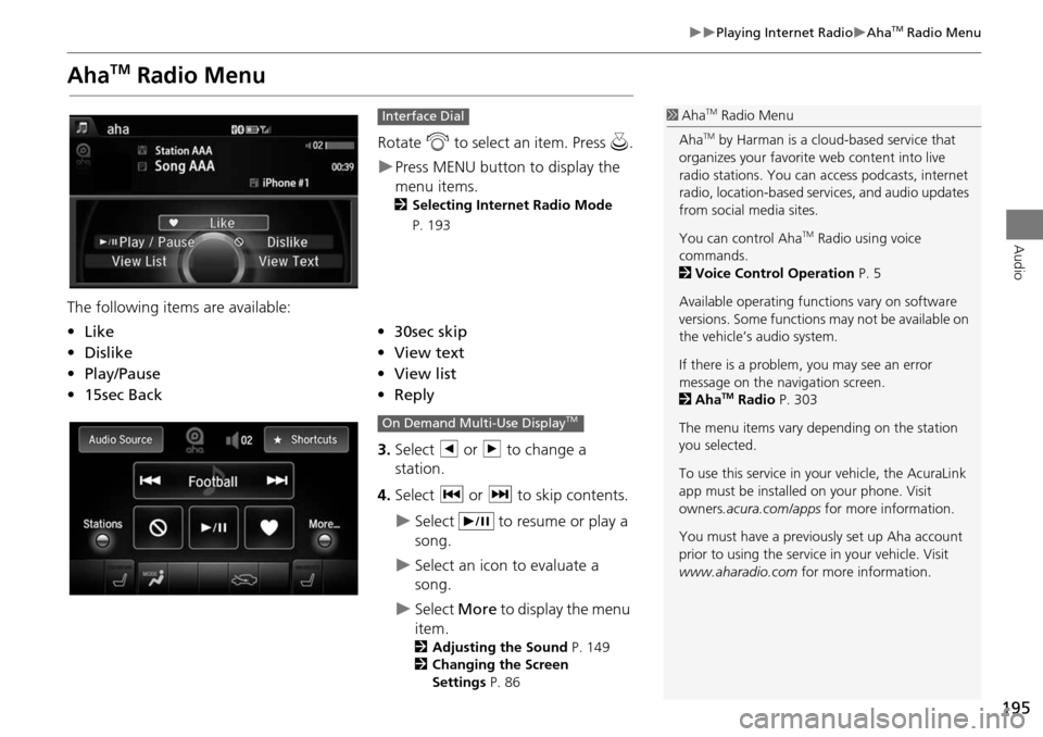 Acura MDX 2015 Navigation Manual 195
Playing Internet RadioAhaTM Radio Menu
Audio
AhaTM Radio Menu
Rotate i to select an item. Press u.
Press MENU button to display the
menu items.
2 Selecting Internet Radio Mode
P. 1 Acura MDX 2015 Navigation Manual 195
Playing Internet RadioAhaTM Radio Menu
Audio
AhaTM Radio Menu
Rotate i to select an item. Press u.
Press MENU button to display the
menu items.
2 Selecting Internet Radio Mode
P. 1