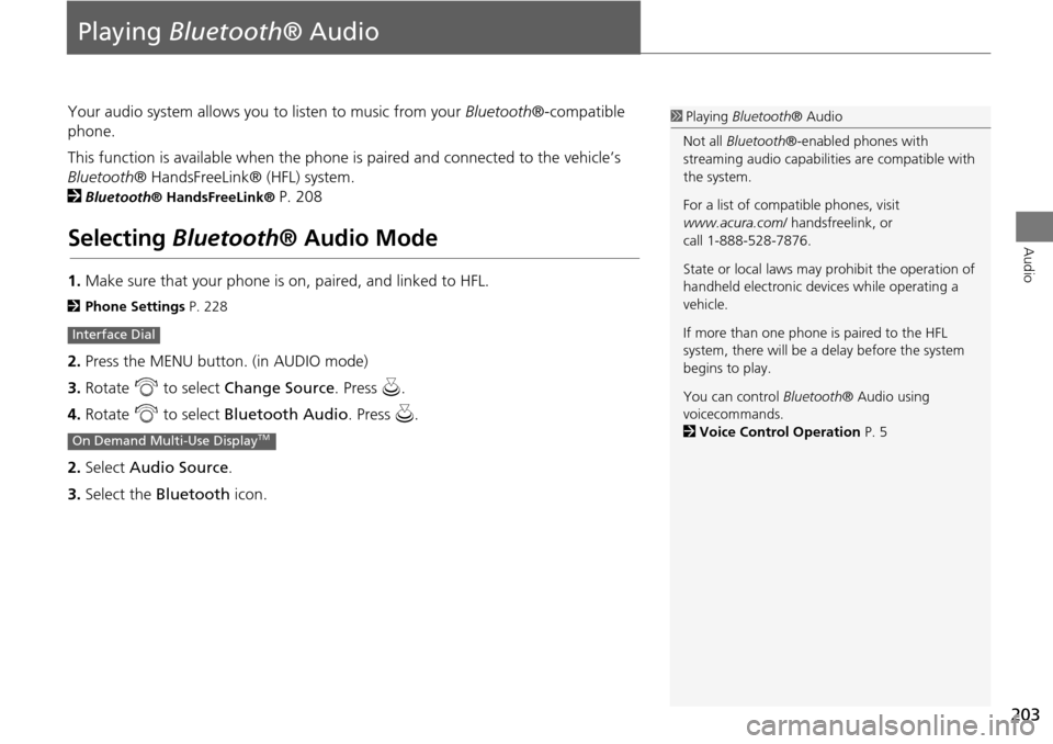 Acura MDX 2015 Navigation Manual 203
Audio
Playing Bluetooth ® Audio
Your audio system allows you to listen to music from your Bluetooth®-compatible
phone.
This function is available when the phone is paired and connected to the Acura MDX 2015 Navigation Manual 203
Audio
Playing Bluetooth ® Audio
Your audio system allows you to listen to music from your Bluetooth®-compatible
phone.
This function is available when the phone is paired and connected to the