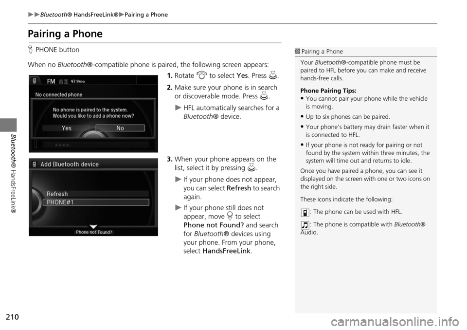 Acura MDX 2015 Navigation Manual 210
Bluetooth® HandsFreeLink®Pairing a Phone
Bluetooth ® HandsFreeLink®
Pairing a Phone
HPHONE button
When no Bluetooth®-compatible phone is paired, the following screen appears:
1. Ro Acura MDX 2015 Navigation Manual 210
Bluetooth® HandsFreeLink®Pairing a Phone
Bluetooth ® HandsFreeLink®
Pairing a Phone
HPHONE button
When no Bluetooth®-compatible phone is paired, the following screen appears:
1. Ro