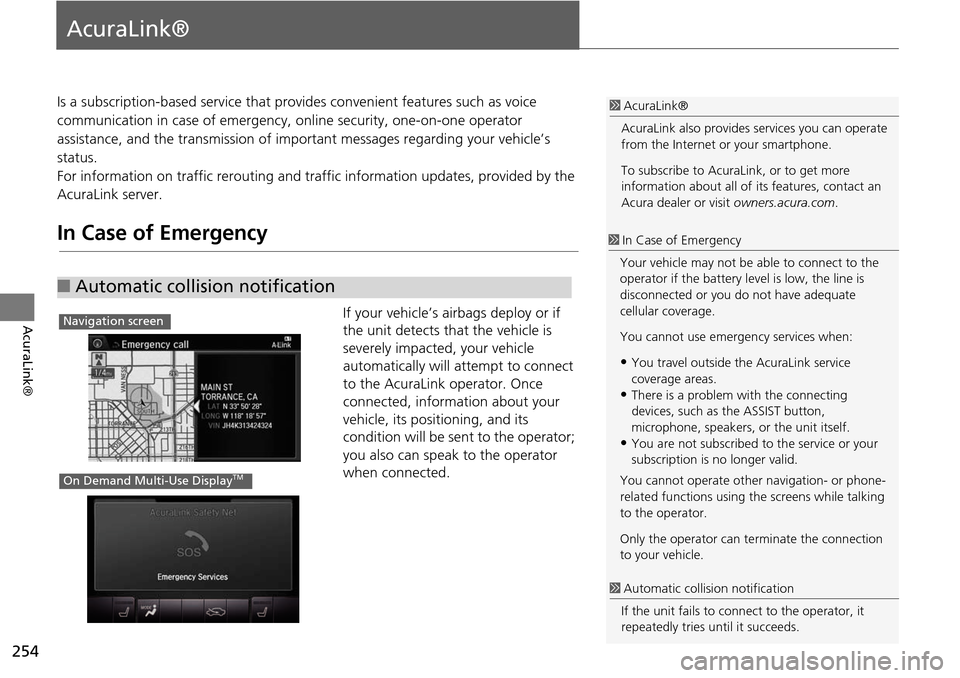 Acura MDX 2015 Navigation Manual 254
AcuraLink®
AcuraLink®
Is a subscription-based service that provides convenient features such as voice
communication in case of emergency, online security, one-on-one operator
assistance, and Acura MDX 2015 Navigation Manual 254
AcuraLink®
AcuraLink®
Is a subscription-based service that provides convenient features such as voice
communication in case of emergency, online security, one-on-one operator
assistance, and
