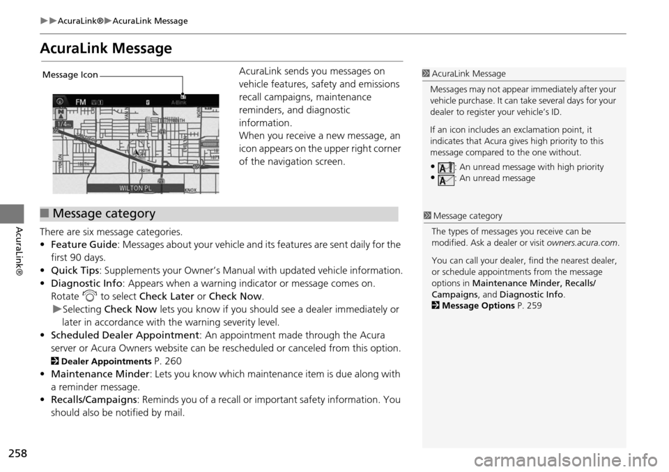 Acura MDX 2015 Navigation Manual 258
AcuraLink®AcuraLink Message
AcuraLink®
AcuraLink Message
AcuraLink sends you messages on
vehicle features, safety and emissions
recall campaigns, maintenance
reminders, and diagnosti Acura MDX 2015 Navigation Manual 258
AcuraLink®AcuraLink Message
AcuraLink®
AcuraLink Message
AcuraLink sends you messages on
vehicle features, safety and emissions
recall campaigns, maintenance
reminders, and diagnosti