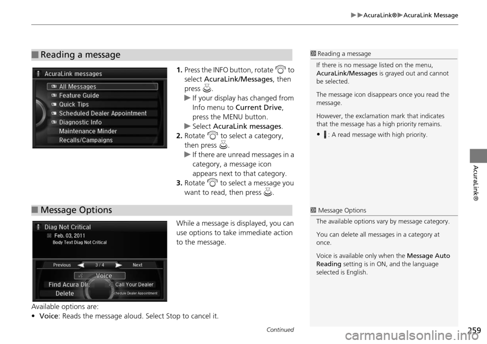 Acura MDX 2015  Navigation Manual 259
AcuraLink®AcuraLink Message
AcuraLink®
1.Press the INFO button, rotate  i to 
select  AcuraLink/Messages , then 
press  u.
If your display has changed from 
Info menu to  Current Dri
