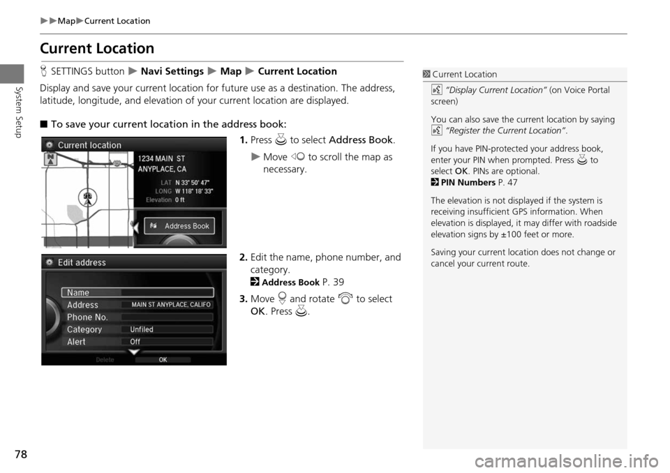 Acura MDX 2015 Navigation Manual 78
MapCurrent Location
System Setup
Current Location
HSETTINGS button Navi Settings Map Current Location
Display and save your current location for fu ture use as a destination. Acura MDX 2015 Navigation Manual 78
MapCurrent Location
System Setup
Current Location
HSETTINGS button Navi Settings Map Current Location
Display and save your current location for fu ture use as a destination.