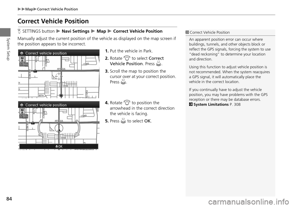 Acura MDX 2015 Navigation Manual 84
MapCorrect Vehicle Position
System Setup
Correct Vehicle Position
HSETTINGS button Navi Settings Map Correct Vehicle Position
Manually adjust the current position of the vehic Acura MDX 2015 Navigation Manual 84
MapCorrect Vehicle Position
System Setup
Correct Vehicle Position
HSETTINGS button Navi Settings Map Correct Vehicle Position
Manually adjust the current position of the vehic