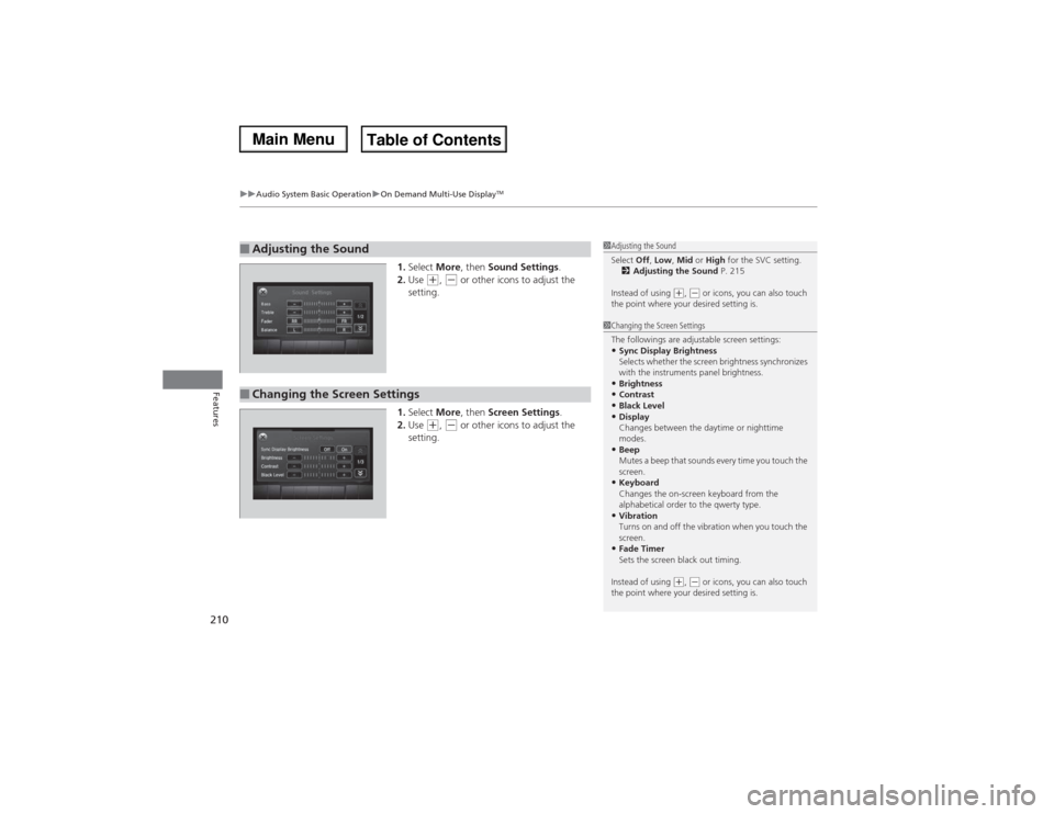 Acura MDX 2014 Owners Manual uuAudio System Basic OperationuOn Demand Multi-Use Display
TM
210Features
1.Select More, then Sound Settings.
2.Use
(+, (- or other icons to adjust the
setting.
1.Select More, then Screen Settings.
Acura MDX 2014 Owners Manual uuAudio System Basic OperationuOn Demand Multi-Use Display
TM
210Features
1.Select More, then Sound Settings.
2.Use
(+, (- or other icons to adjust the
setting.
1.Select More, then Screen Settings.