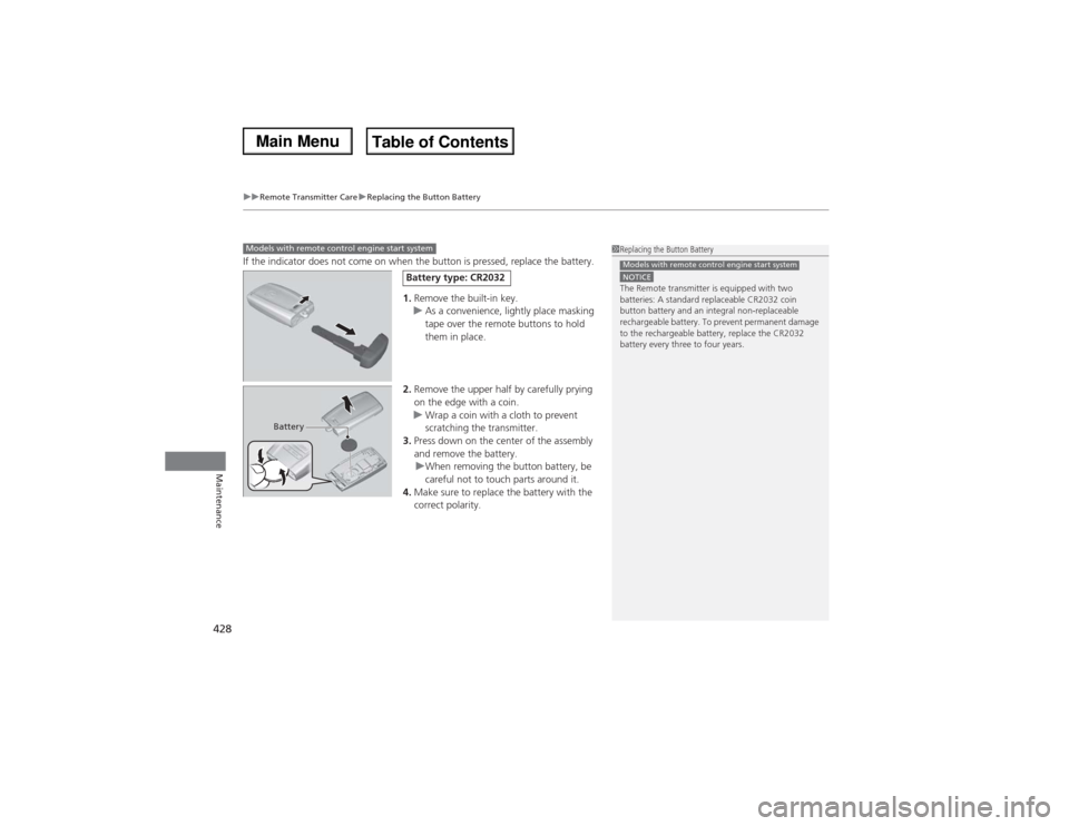 Acura MDX 2014 Owners Manual uuRemote Transmitter CareuReplacing the Button Battery
428Maintenance
If the indicator does not come on when the button is pressed, replace the battery.
1.Remove the built-in key.
uAs a convenience, l Acura MDX 2014 Owners Manual uuRemote Transmitter CareuReplacing the Button Battery
428Maintenance
If the indicator does not come on when the button is pressed, replace the battery.
1.Remove the built-in key.
uAs a convenience, l
