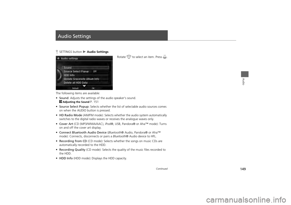 Acura MDX 2014 Navigation Manual 149Audio
Audio SettingsHSETTINGS button
Audio Settings
Rotate i to select an item. Press u.
The following items are available:
• Sound : Adjusts the settings of the audio speaker’s sound.
Acura MDX 2014 Navigation Manual 149Audio
Audio SettingsHSETTINGS button
Audio Settings
Rotate i to select an item. Press u.
The following items are available:
• Sound : Adjusts the settings of the audio speaker’s sound.