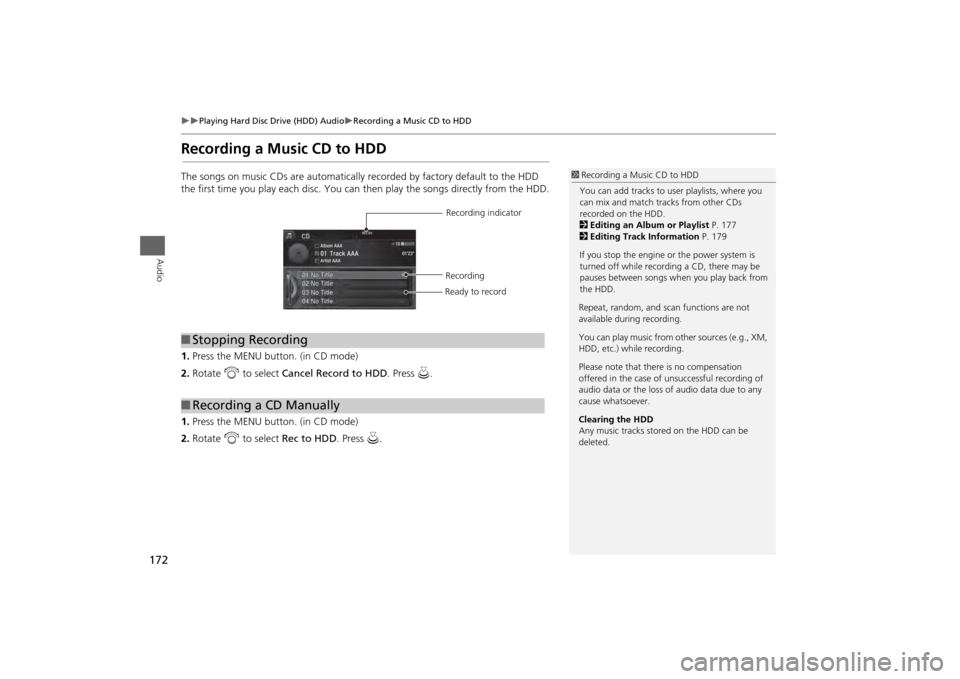 Acura MDX 2014  Navigation Manual 172

Playing Hard Disc Drive (HDD) Audio
Recording a Music CD to HDD
Audio
Recording a Music CD to HDDThe songs on music CDs are automatically recorded by factory default to the HDD 
the firs
