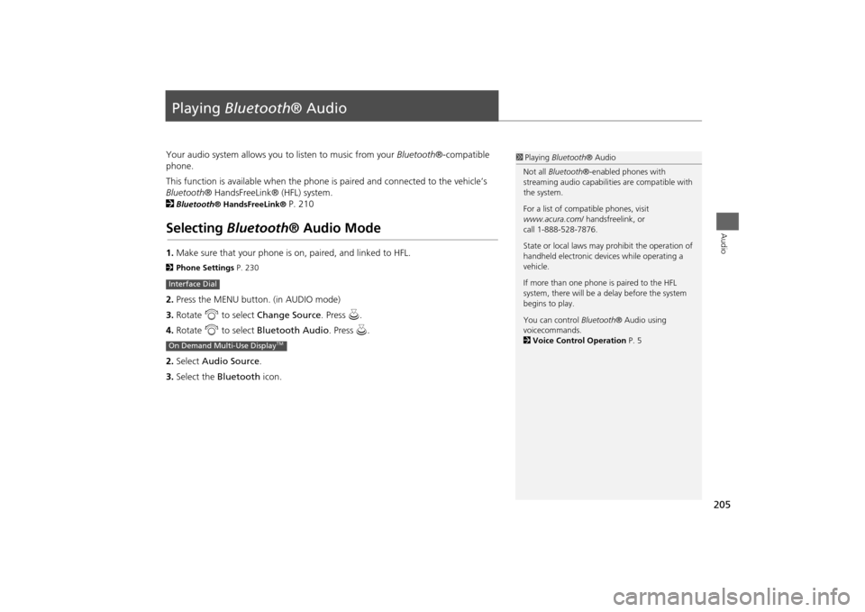 Acura MDX 2014 Navigation Manual 205Audio
Playing Bluetooth ® AudioYour audio system allows you to listen to music from your Bluetooth®-compatible
phone.
This function is available when the phone is paired and connected to the ve Acura MDX 2014 Navigation Manual 205Audio
Playing Bluetooth ® AudioYour audio system allows you to listen to music from your Bluetooth®-compatible
phone.
This function is available when the phone is paired and connected to the ve
