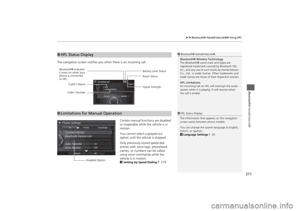 Acura MDX 2014  Navigation Manual 211

Bluetooth® HandsFreeLink®
Using HFL
Bluetooth ® HandsFreeLink®
The navigation screen notifies you  when there is an incoming call.
Certain manual functions are disabled 
or inoperabl