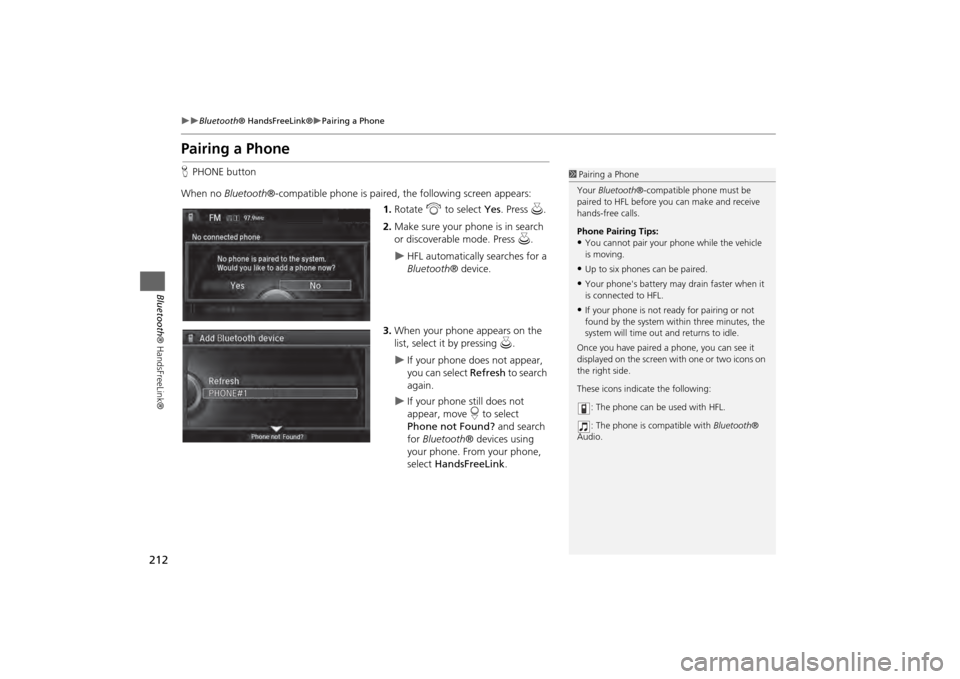Acura MDX 2014  Navigation Manual 212

Bluetooth® HandsFreeLink®
Pairing a Phone
Bluetooth ® HandsFreeLink®
Pairing a PhoneHPHONE button
When no  Bluetooth®-compatible phone is paired,  the following screen appears:
1. R