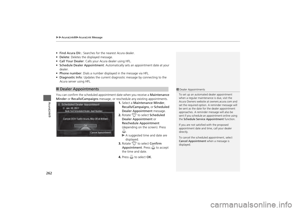 Acura MDX 2014 Navigation Manual 262
AcuraLink®
AcuraLink Message
AcuraLink®
•Find Acura Dlr. : Searches for the nearest Acura dealer.
• Delete : Deletes the displayed message.
• Call Your Dealer: Calls your Acura Acura MDX 2014 Navigation Manual 262
AcuraLink®
AcuraLink Message
AcuraLink®
•Find Acura Dlr. : Searches for the nearest Acura dealer.
• Delete : Deletes the displayed message.
• Call Your Dealer: Calls your Acura