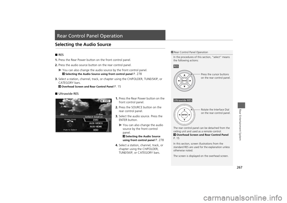 Acura MDX 2014  Navigation Manual 267Rear Entertainment System
Rear Control Panel OperationSelecting the Audio Source■RES
1. Press the Rear Power button on the front control panel.
2. Press the audio source button on the rear contro