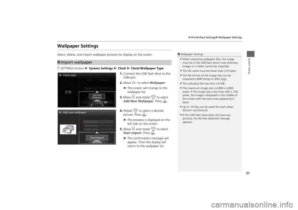 Acura MDX 2014  Navigation Manual 31

Interface Settings
Wallpaper Settings
System Setup
Wallpaper SettingsSelect, delete, and import wallpaper pictures for display on the screen.
HSETTINGS button  
 System Settings 
 C