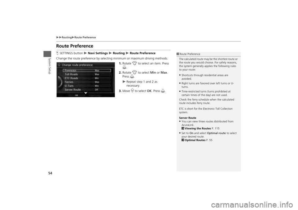 Acura MDX 2014  Navigation Manual 54

Routing
Route Preference
System Setup
Route PreferenceHSETTINGS button  
 Navi Settings 
 Routing 
 Route Preference
Change the route preference by select ing minimum or maximum 