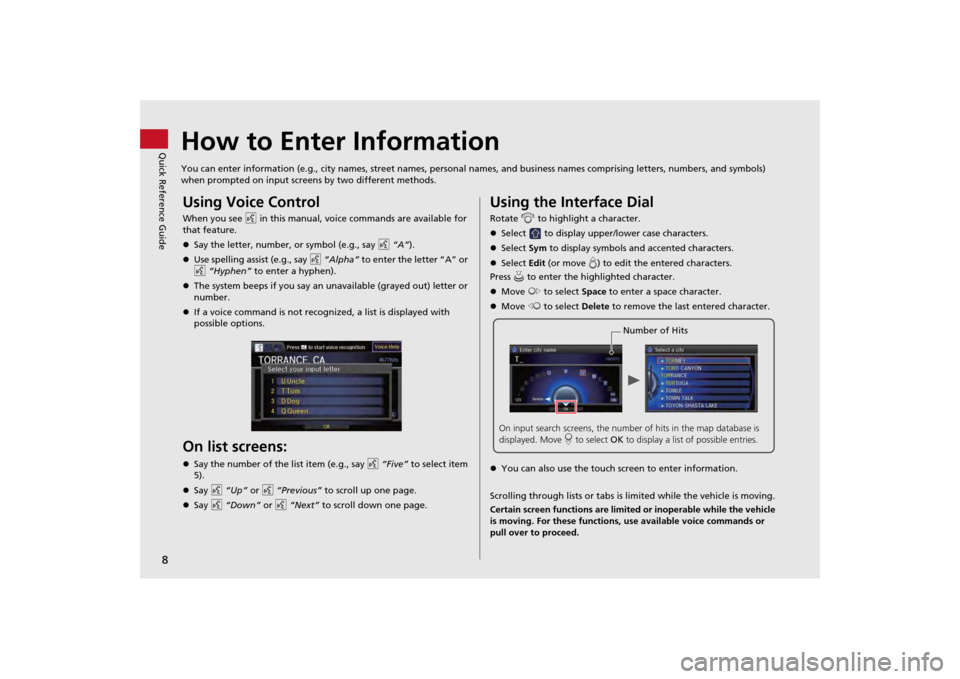 Acura MDX 2014  Navigation Manual 8Quick Reference Guide
How to Enter InformationYou can enter information (e.g., city names, street names, personal names, and business names comprising letters, numbers, and symbols) 
when prompted on