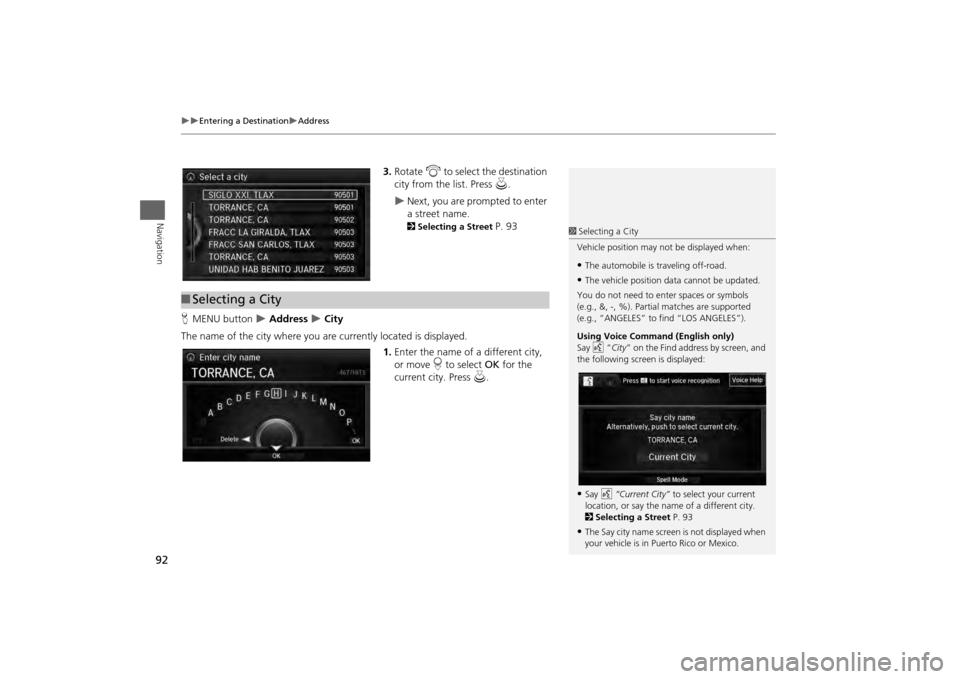 Acura MDX 2014 Navigation Manual 92
Entering a Destination
Address
Navigation
3.Rotate i to select the destination
city from the list. Press u.
Next, you are prompted to enter
a street name. 2Selecting a Street
P. 9 Acura MDX 2014 Navigation Manual 92
Entering a Destination
Address
Navigation
3.Rotate i to select the destination
city from the list. Press u.
Next, you are prompted to enter
a street name. 2Selecting a Street
P. 9
