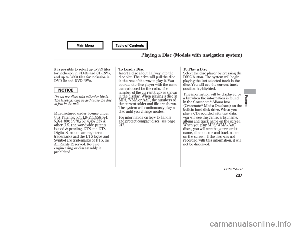 Acura MDX 2013 Owners Manual It is possible to select up to 999 files
for inclusion in CD-Rs and CD-RWs,
and up to 3,500 files for inclusion in
DVD-Rs and DVD-RWs.Do not use discs with adhesive labels.
The label can curl up and c Acura MDX 2013 Owners Manual It is possible to select up to 999 files
for inclusion in CD-Rs and CD-RWs,
and up to 3,500 files for inclusion in
DVD-Rs and DVD-RWs.Do not use discs with adhesive labels.
The label can curl up and c