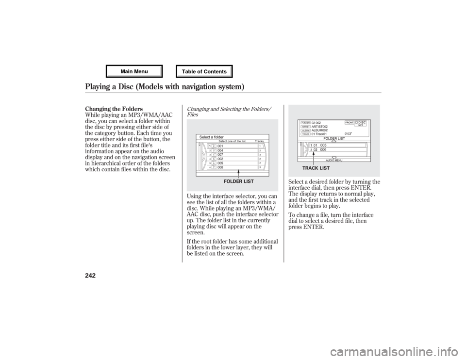 Acura MDX 2013 Owners Manual Changing the Folders
While playing an MP3/WMA/AAC
disc, you can select a folder within
the disc by pressing either side of
the category button. Each time you
press either side of the button, the
folde Acura MDX 2013 Owners Manual Changing the Folders
While playing an MP3/WMA/AAC
disc, you can select a folder within
the disc by pressing either side of
the category button. Each time you
press either side of the button, the
folde