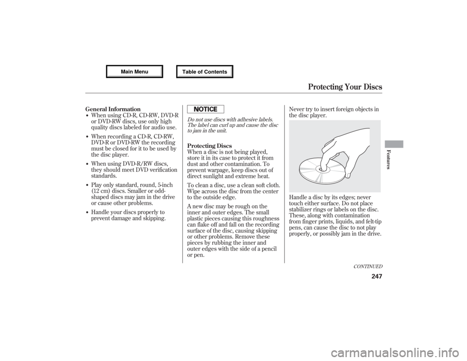 Acura MDX 2013 Owners Manual General Information●When using CD-R, CD-RW, DVD-R
or DVD-RW discs, use only high
quality discs labeled for audio use.●When recording a CD-R, CD-RW,
DVD-R or DVD-RW the recording
must be closed for Acura MDX 2013 Owners Manual General Information●When using CD-R, CD-RW, DVD-R
or DVD-RW discs, use only high
quality discs labeled for audio use.●When recording a CD-R, CD-RW,
DVD-R or DVD-RW the recording
must be closed for