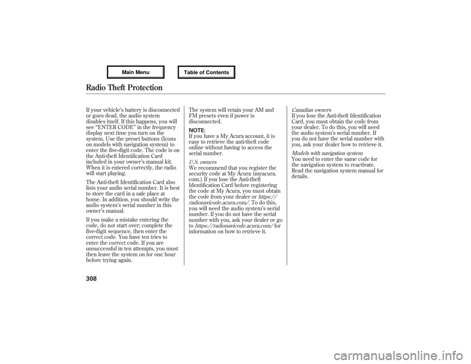 Acura MDX 2013 Owners Manual If your vehicle’s battery is disconnected
or goes dead, the audio system
disables itself. If this happens, you will
see‘‘ENTER CODE’’in the frequency
display next time you turn on the
system Acura MDX 2013 Owners Manual If your vehicle’s battery is disconnected
or goes dead, the audio system
disables itself. If this happens, you will
see‘‘ENTER CODE’’in the frequency
display next time you turn on the
system