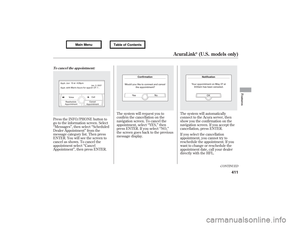 Acura MDX 2013 Owners Manual To cancel the appointment:Press the INFO/PHONE button to
go to the information screen. Select
‘‘Messages’’, then select‘‘Scheduled
Dealer Appointment’’from the
message category list. T Acura MDX 2013 Owners Manual To cancel the appointment:Press the INFO/PHONE button to
go to the information screen. Select
‘‘Messages’’, then select‘‘Scheduled
Dealer Appointment’’from the
message category list. T