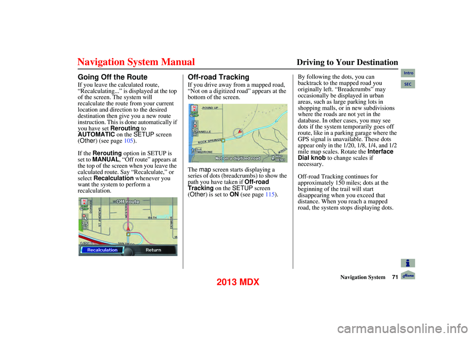 Acura MDX 2013 Navigation Manual Navigation System71
Driving to Your Destination
Going Off the Route
If you leave the calculated route,
“Recalculating...” is displayed at the top
of the screen. The system will
recalcula Acura MDX 2013 Navigation Manual Navigation System71
Driving to Your Destination
Going Off the Route
If you leave the calculated route,
“Recalculating...” is displayed at the top
of the screen. The system will
recalcula