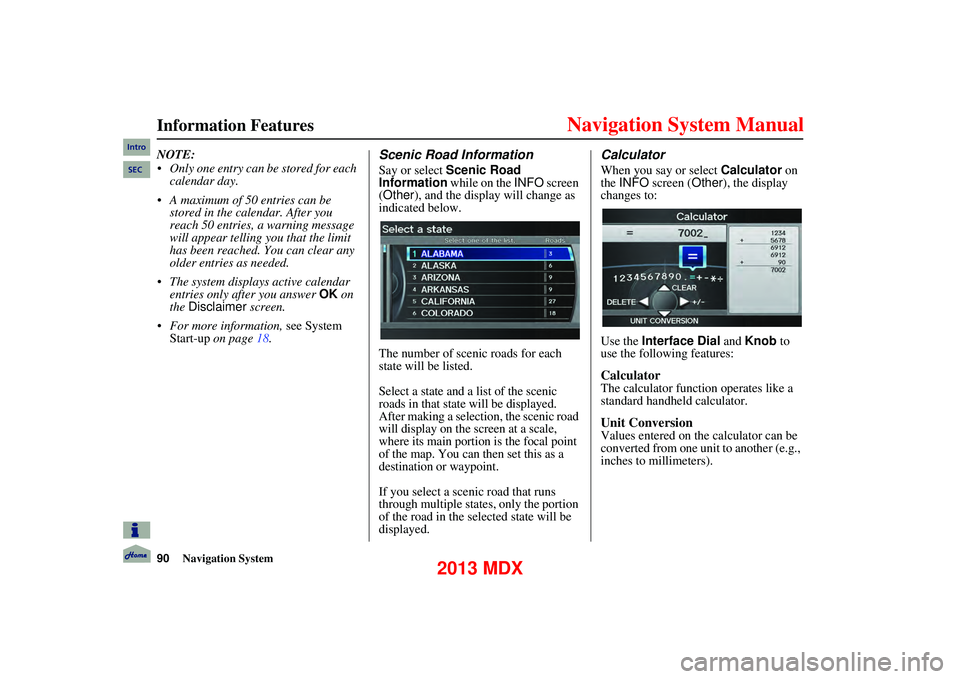 Acura MDX 2013 Navigation Manual 90Navigation System
Information Features
NOTE:
Only one entry can be stored for each calendar day.
A maximum of 50 entries can be stored in the calendar. After you
reach 50 entries, a warni Acura MDX 2013 Navigation Manual 90Navigation System
Information Features
NOTE:
Only one entry can be stored for each calendar day.
A maximum of 50 entries can be stored in the calendar. After you
reach 50 entries, a warni