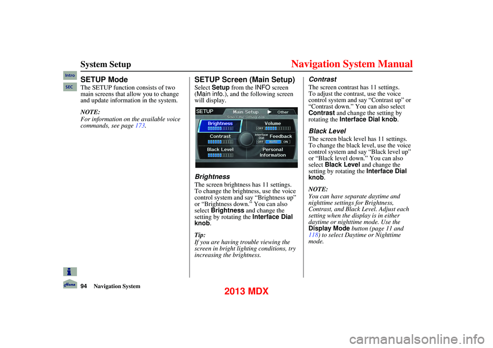 Acura MDX 2013 Navigation Manual 94Navigation System
SETUP Mode
The SETUP function consists of two
main screens that allow you to change
and update information in the system.
NOTE:
For information on the available voice
com Acura MDX 2013 Navigation Manual 94Navigation System
SETUP Mode
The SETUP function consists of two
main screens that allow you to change
and update information in the system.
NOTE:
For information on the available voice
com