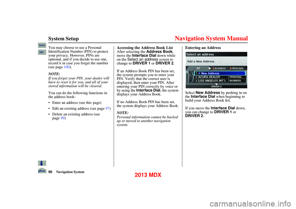 Acura MDX 2013 Navigation Manual 96Navigation System
System Setup
You may choose to use a Personal
Identification Number (PIN) to protect
your privacy. However, PINs are
optional, and if you decide to use one,
record it in Acura MDX 2013 Navigation Manual 96Navigation System
System Setup
You may choose to use a Personal
Identification Number (PIN) to protect
your privacy. However, PINs are
optional, and if you decide to use one,
record it in
