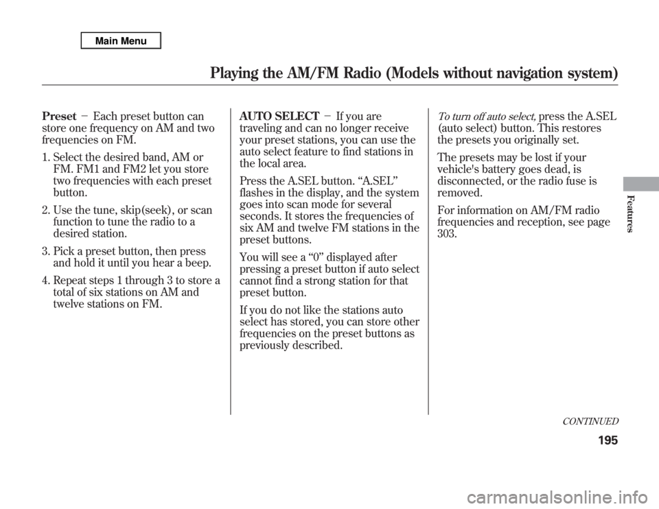 Acura MDX 2012 Owners Manual Preset-Each preset button can
store one frequency on AM and two
frequencies on FM.
1. Select the desired band, AM or
FM. FM1 and FM2 let you store
two frequencies with each preset
button.
2. Use the Acura MDX 2012 Owners Manual Preset-Each preset button can
store one frequency on AM and two
frequencies on FM.
1. Select the desired band, AM or
FM. FM1 and FM2 let you store
two frequencies with each preset
button.
2. Use the