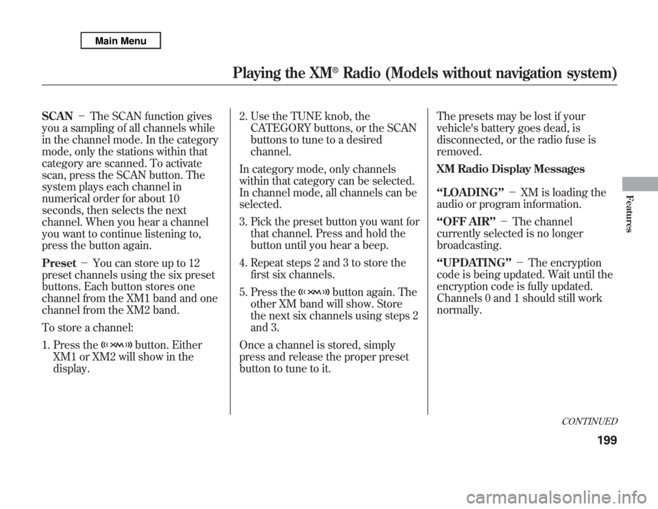 Acura MDX 2012 Owners Manual SCAN-The SCAN function gives
you a sampling of all channels while
in the channel mode. In the category
mode, only the stations within that
category are scanned. To activate
scan, press the SCAN butt Acura MDX 2012 Owners Manual SCAN-The SCAN function gives
you a sampling of all channels while
in the channel mode. In the category
mode, only the stations within that
category are scanned. To activate
scan, press the SCAN butt